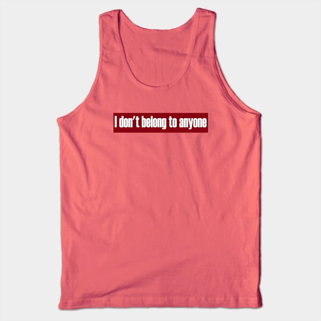 Don't Belong To Anyone Tank Top by TenomonMalke